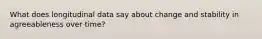 What does longitudinal data say about change and stability in agreeableness over time?