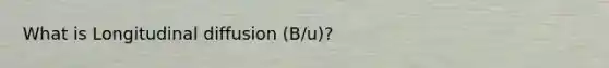 What is Longitudinal diffusion (B/u)?