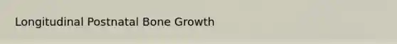 Longitudinal Postnatal Bone Growth