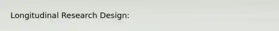 Longitudinal Research Design: