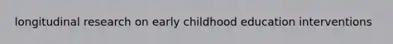 longitudinal research on early childhood education interventions