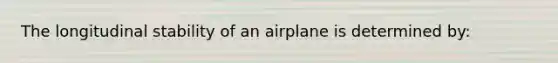 The longitudinal stability of an airplane is determined by: