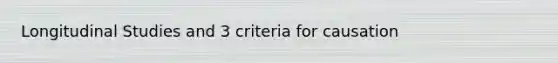 Longitudinal Studies and 3 criteria for causation