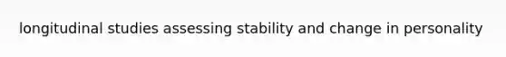 longitudinal studies assessing stability and change in personality