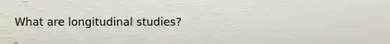What are longitudinal studies?