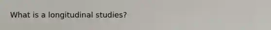 What is a longitudinal studies?