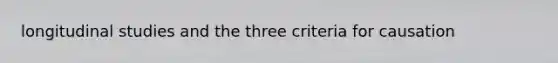 longitudinal studies and the three criteria for causation