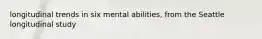 longitudinal trends in six mental abilities, from the Seattle longitudinal study