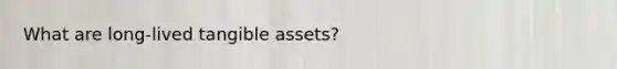 What are long-lived tangible assets?