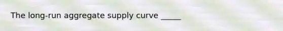 The long-run aggregate supply curve _____