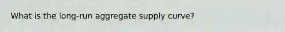 What is the long-run aggregate supply curve?