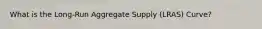 What is the Long-Run Aggregate Supply (LRAS) Curve?