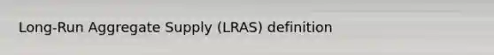 Long-Run Aggregate Supply (LRAS) definition