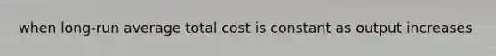 when long-run average total cost is constant as output increases