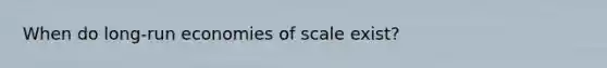 When do long-run economies of scale exist?