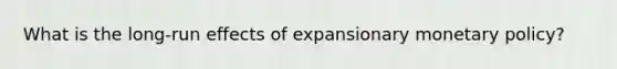 What is the long-run effects of expansionary monetary policy?