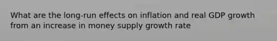 What are the long-run effects on inflation and real GDP growth from an increase in money supply growth rate