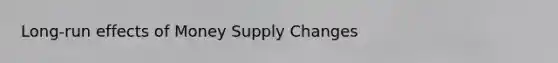 Long-run effects of Money Supply Changes