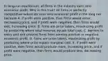 In​ long-run equilibrium, all firms in the industry earn zero economic profit. Why is this​ true? All firms in perfectly competitive industries earn zero economic profit in the long run because A. if profit were​ positive, then firms would​ enter, decreasing​ price, and if profit were​ negative, then firms would​ exit, increasing price. B. firms are price​ takers, maximizing profit by producing where total revenue equals total cost. C. barriers to entry and exit prevent firms from earning positive or negative economic profit. D. firms are price​ takers, maximizing profit by producing where price equals marginal cost. E. if profit were​ positive, then firms would produce more​, increasing ​price, and if profit were​ negative, then firms would produce less​, decreasing price.