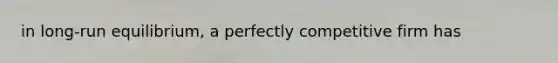 in long-run equilibrium, a perfectly competitive firm has