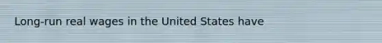 Long-run real wages in the United States have
