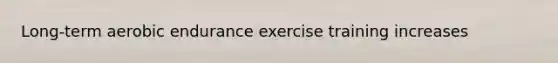 Long-term aerobic endurance exercise training increases