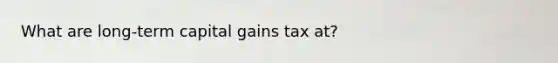 What are long-term capital gains tax at?