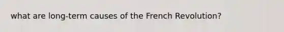 what are long-term causes of the French Revolution?