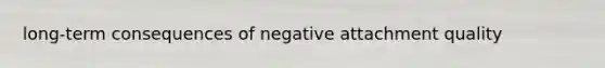 long-term consequences of negative attachment quality