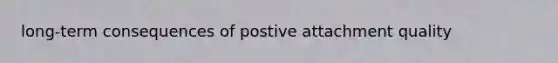 long-term consequences of postive attachment quality