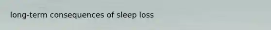 long-term consequences of sleep loss