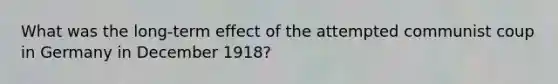 What was the long-term effect of the attempted communist coup in Germany in December 1918?