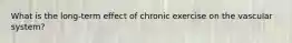 What is the long-term effect of chronic exercise on the vascular system?