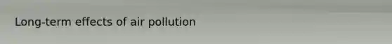 Long-term effects of air pollution