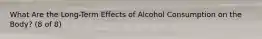 What Are the Long-Term Effects of Alcohol Consumption on the Body? (8 of 8)