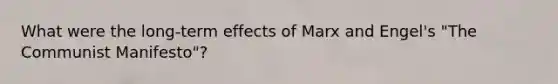 What were the long-term effects of Marx and Engel's "The Communist Manifesto"?