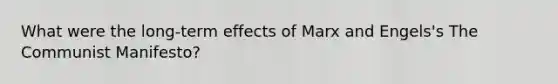 What were the long-term effects of Marx and Engels's The Communist Manifesto?