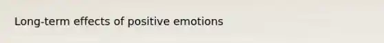 Long-term effects of positive emotions