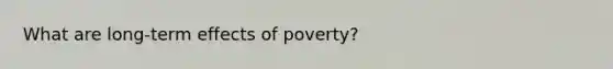 What are long-term effects of poverty?