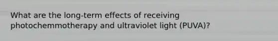 What are the long-term effects of receiving photochemmotherapy and ultraviolet light (PUVA)?