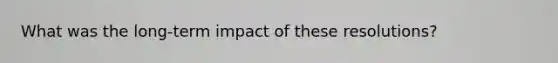 What was the long-term impact of these resolutions?