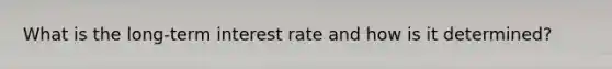 What is the long-term interest rate and how is it determined?