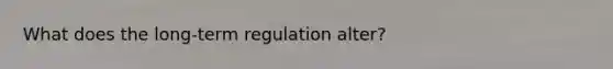 What does the long-term regulation alter?
