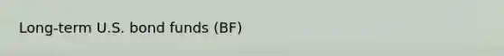 Long-term U.S. bond funds (BF)