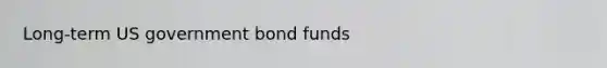 Long-term US government bond funds