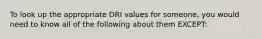 To look up the appropriate DRI values for someone, you would need to know all of the following about them EXCEPT: