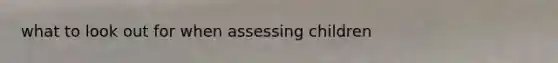 what to look out for when assessing children