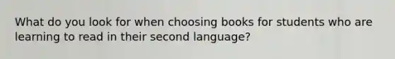 What do you look for when choosing books for students who are learning to read in their second language?