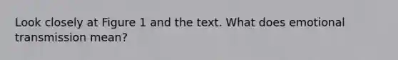 Look closely at Figure 1 and the text. What does emotional transmission mean?