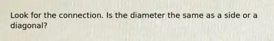 Look for the connection. Is the diameter the same as a side or a diagonal?